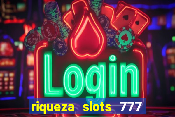 riqueza slots 777 paga mesmo